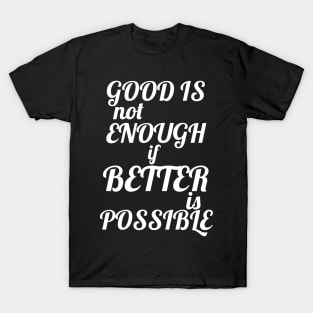 Unleash Your Potential: Embrace the Pursuit of Better! T-Shirt